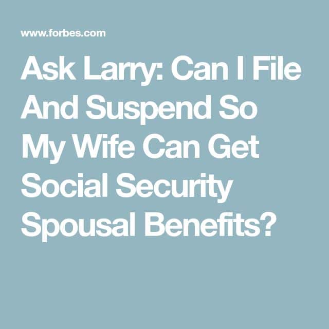 Ask Larry: Can I File And Suspend So My Wife Can Get Social Security ...