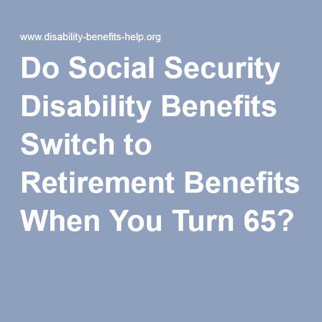 Do Social Security Disability Benefits Switch to Retirement Benefit ...